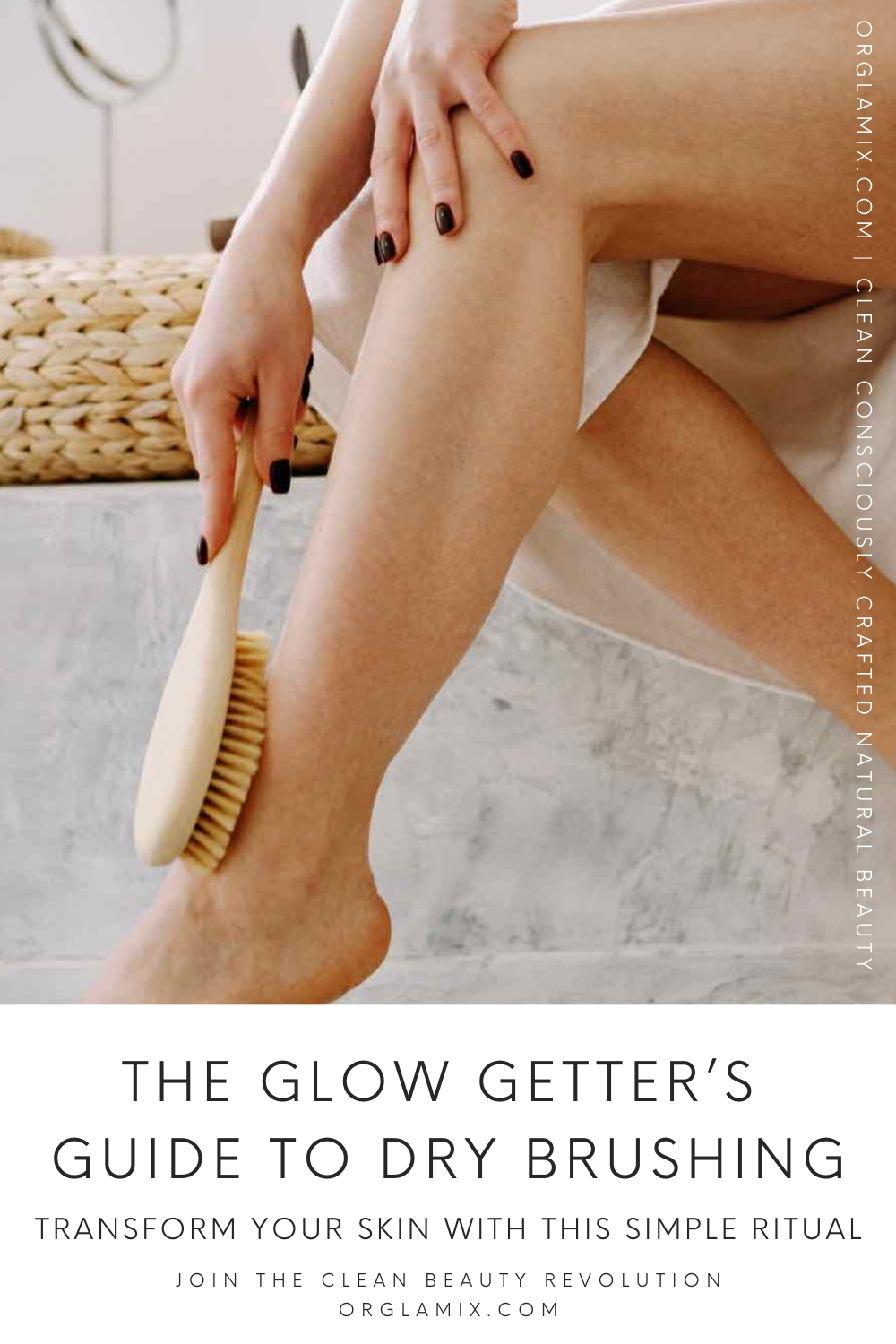 The Glow Getter’s Guide to Dry Brushing with Orglamix | Orglamix.com